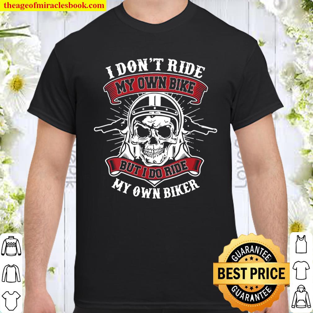 Womens I Don’t Ride My Own Bike But I Do Ride My Own Biker Wife Shirt Womens I Don’t Ride My Own Bike But I Do Ride My Own Biker Wife Shirt