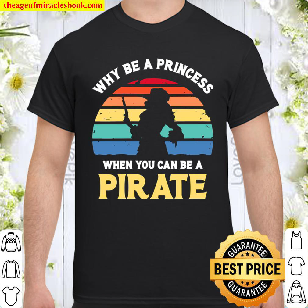 Womens Why Be A Princess – Pirate Skull Crossbones Freebooter T-Shirt Womens Why Be A Princess – Pirate Skull Crossbones Freebooter T-Shirt