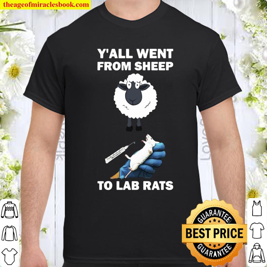 Y’all Went From Sheep To Lab Rats Shirt
