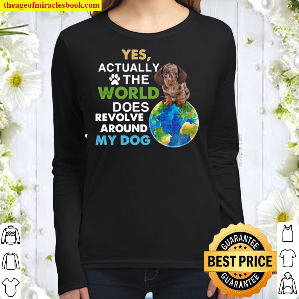 Yes Actually The World Does Revolve Around My Dog Women Long Sleeved