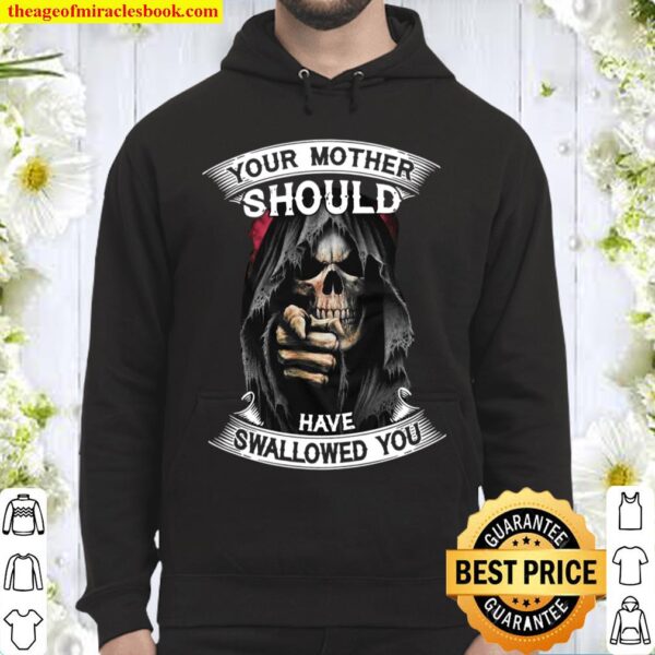 Your Mother Should Have Swallowed You Hoodie