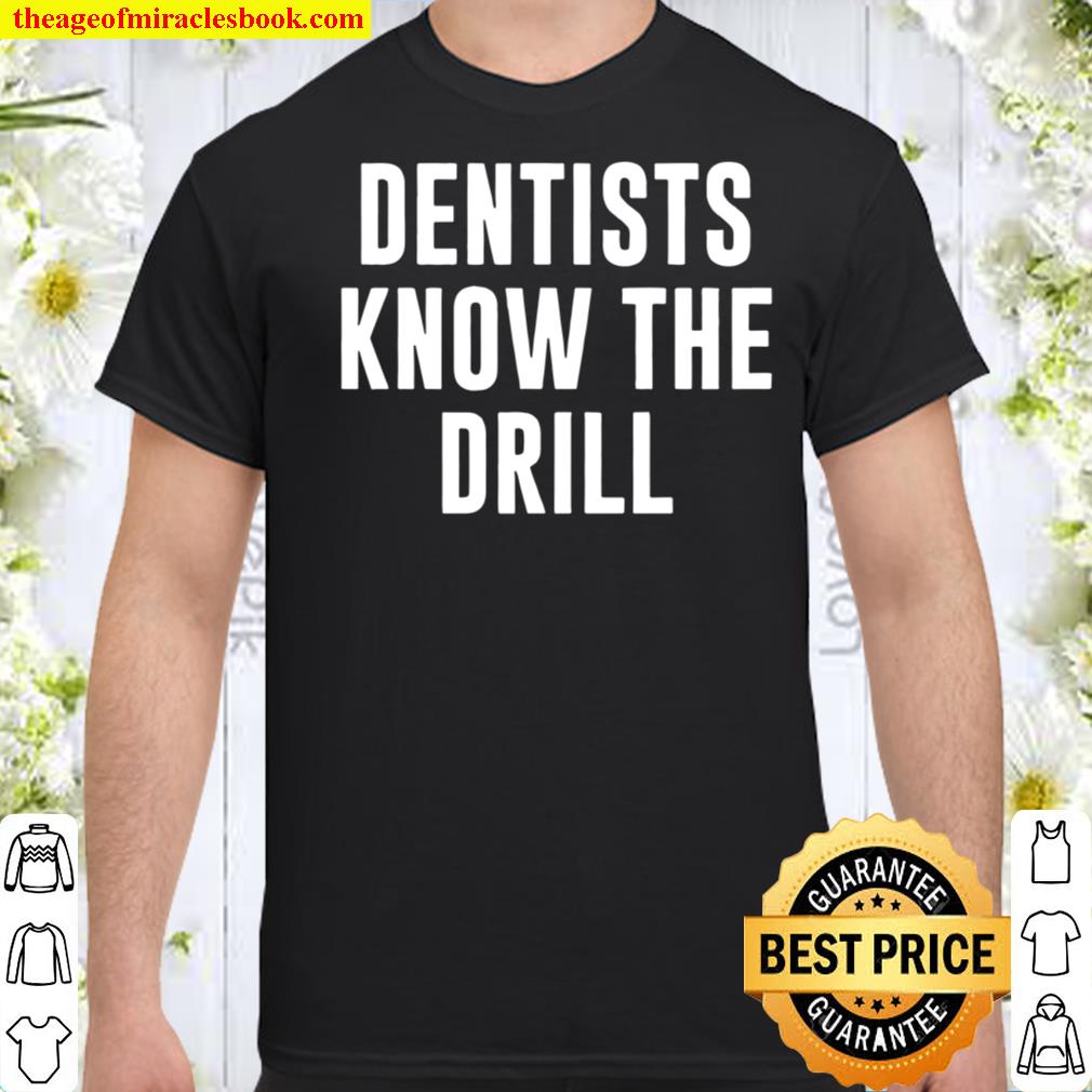 entists Know The Drill – Dentist Shirt, Hoodie, Long Sleeved, SweatShirt