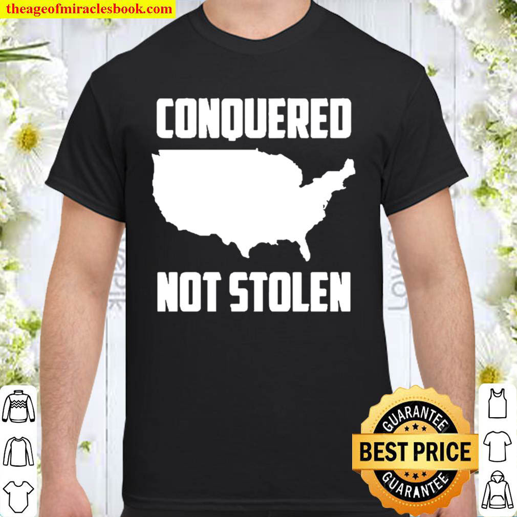 Official America Conquered Not Stolen Shirt