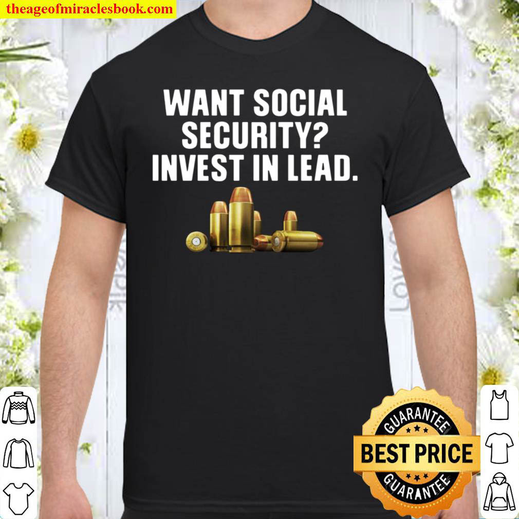 Official Ammo Bullets 2Nd Amendment Want Social Security Invest In Lead Quotes Shirt