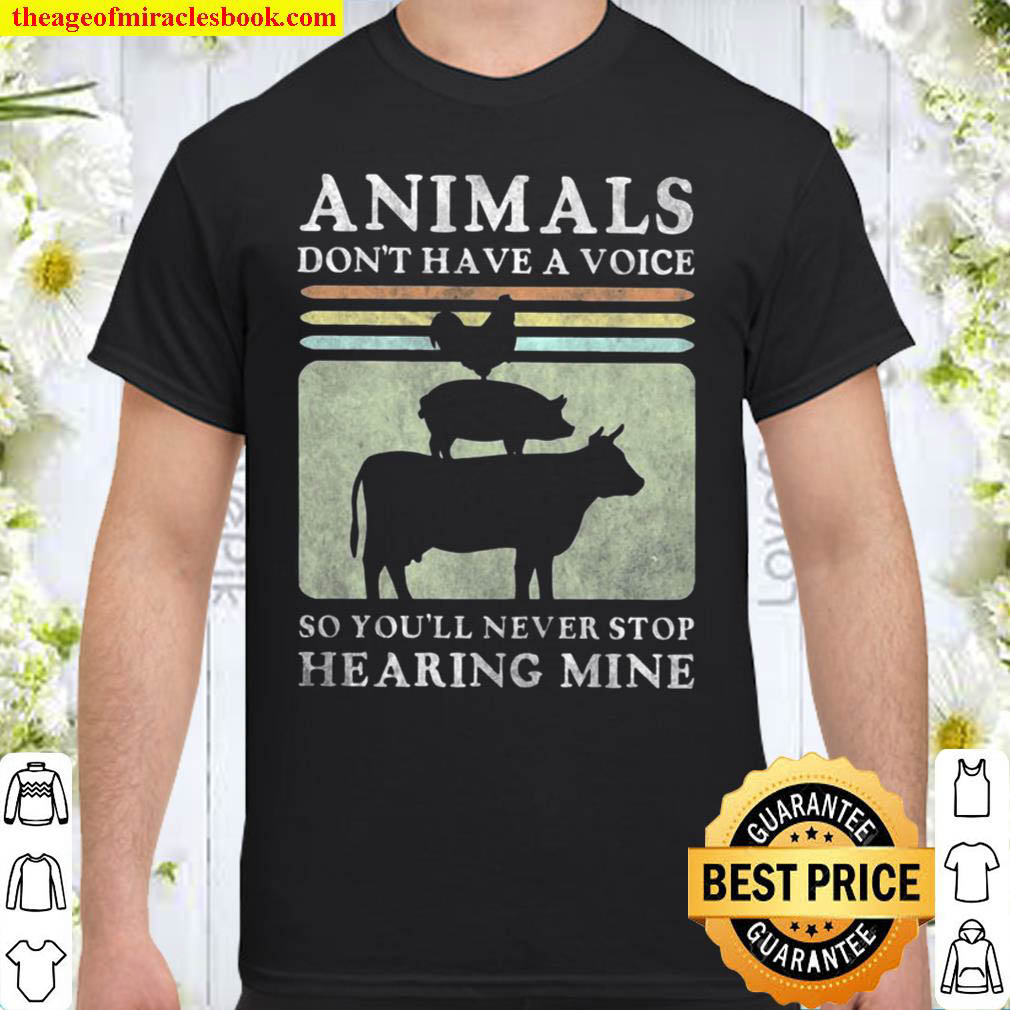 Official Animals Don’t Have A Voice So You’ll Never Stop Hearing Mine Vintage Retro Shirt