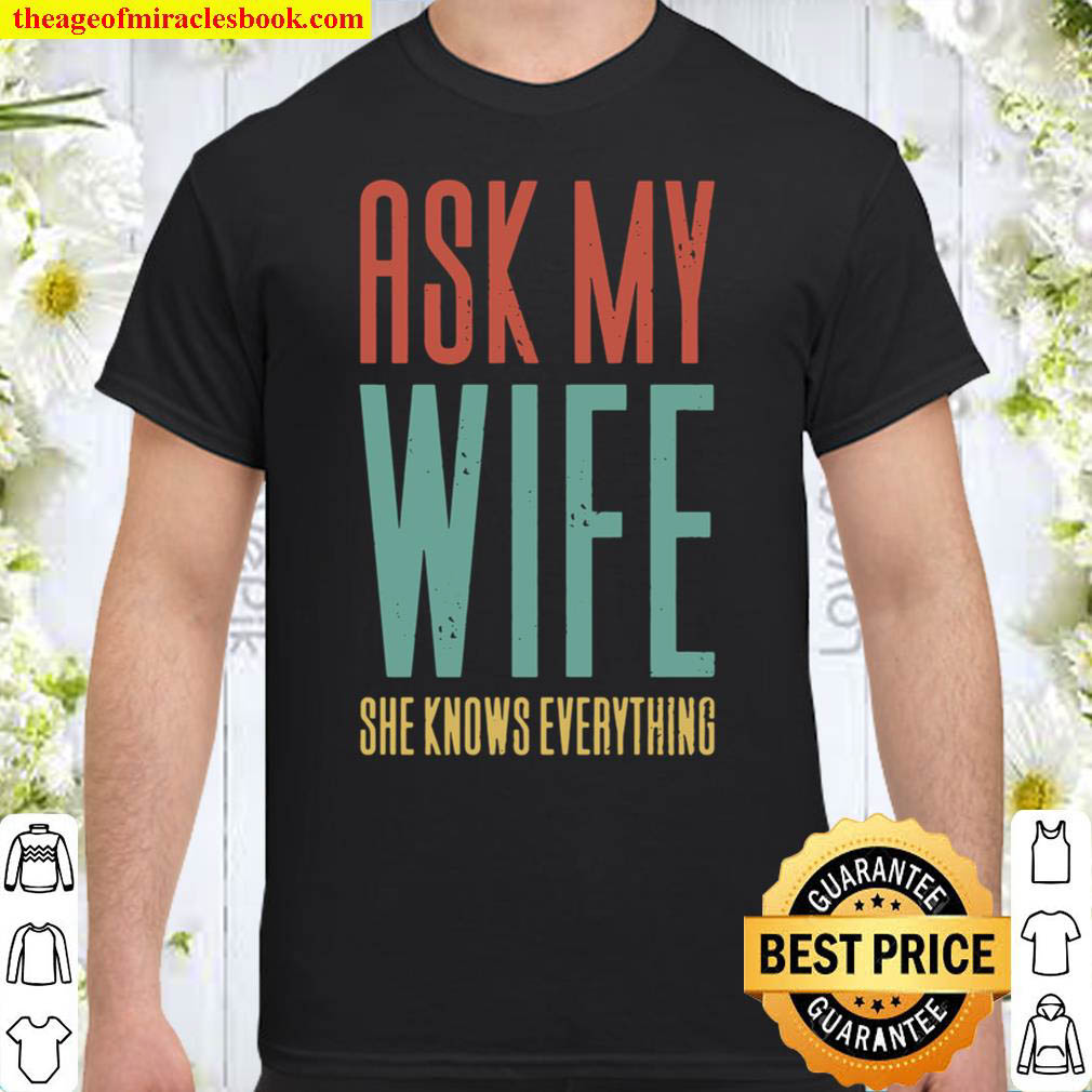 Buy Now – Ask My Wife She Knows Everything T-Shirt