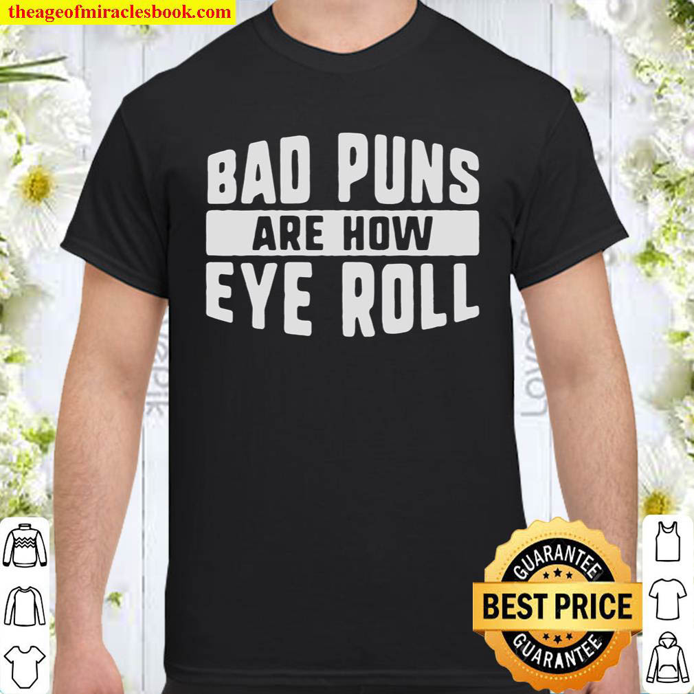 Official Bad Puns Are How Eye Roll shirt
