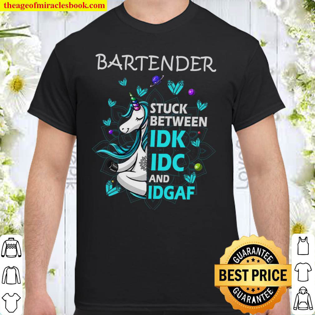 [Best Sellers] – Bartender Stuck Between IDK IDC And IDGAF Shirt