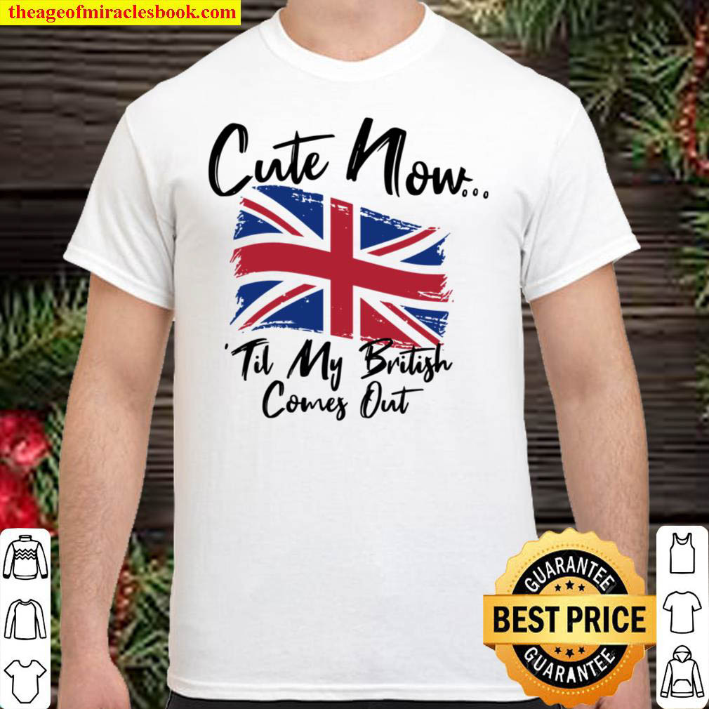 [Best Sellers] – Cute now til my british comes out shirt