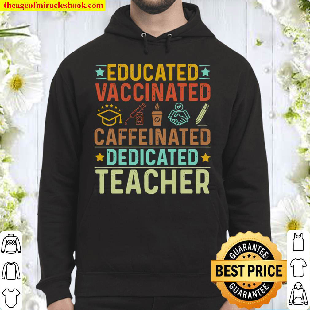 Educated Vaccinated Caffeinated Dedicated Teacher Hoodie
