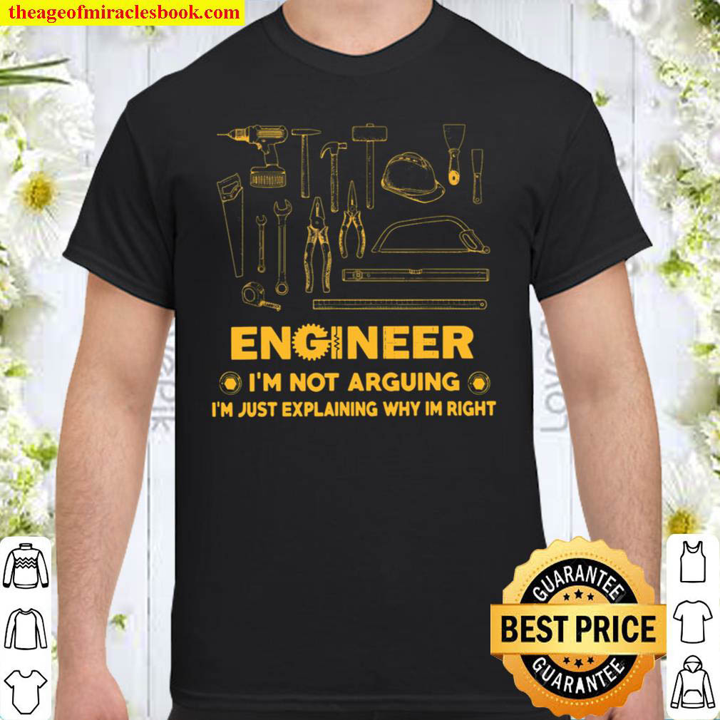 Official Engineer I’m Not Arguing I’m Just Explaining Why I’m Right T-Shirt
