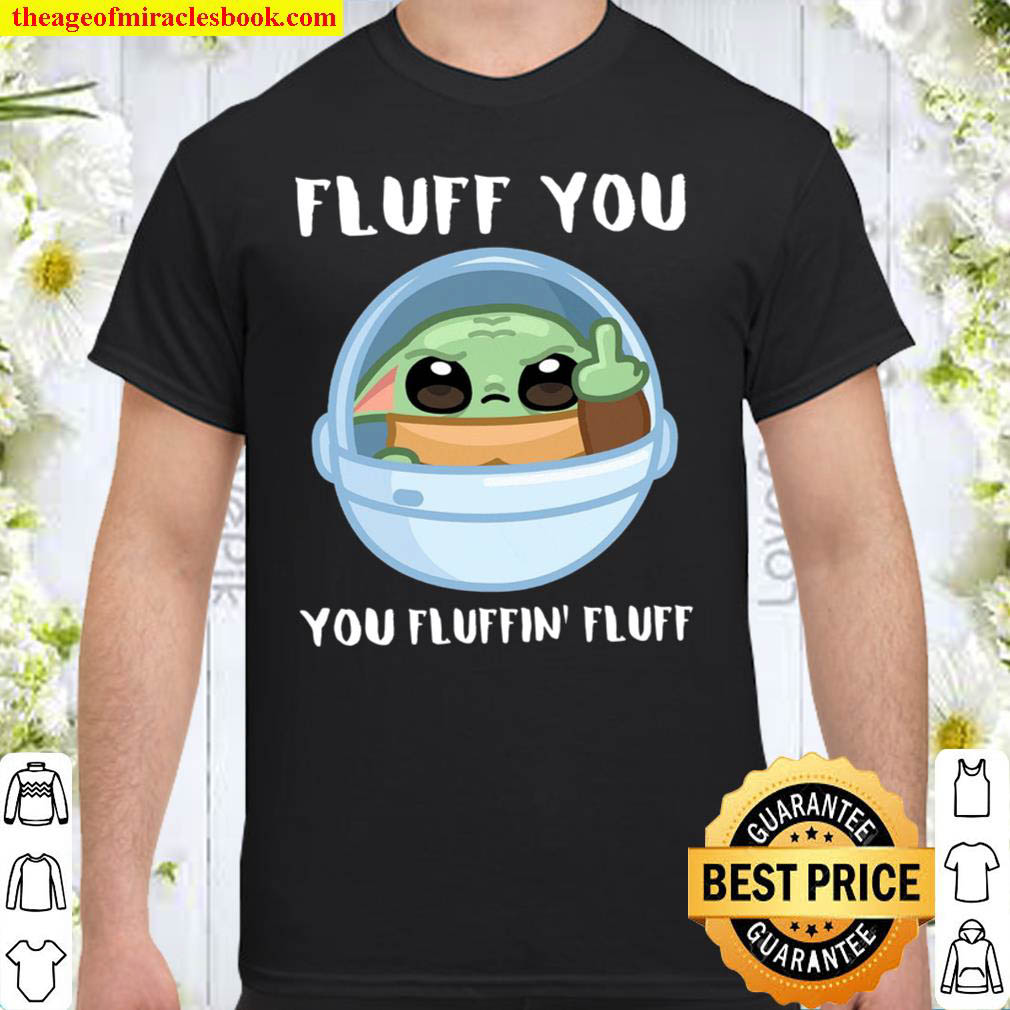 [Best Sellers] – Fluff You You Fluffin Fluff Shirt