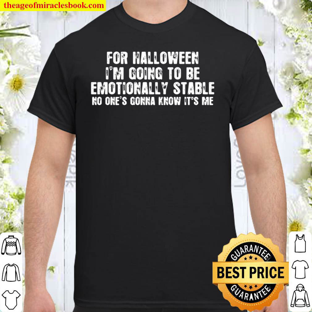 Official For Halloween I’m Going To Be Emotionally Stable Shirt Official For Halloween I’m Going To Be Emotionally Stable Shirt