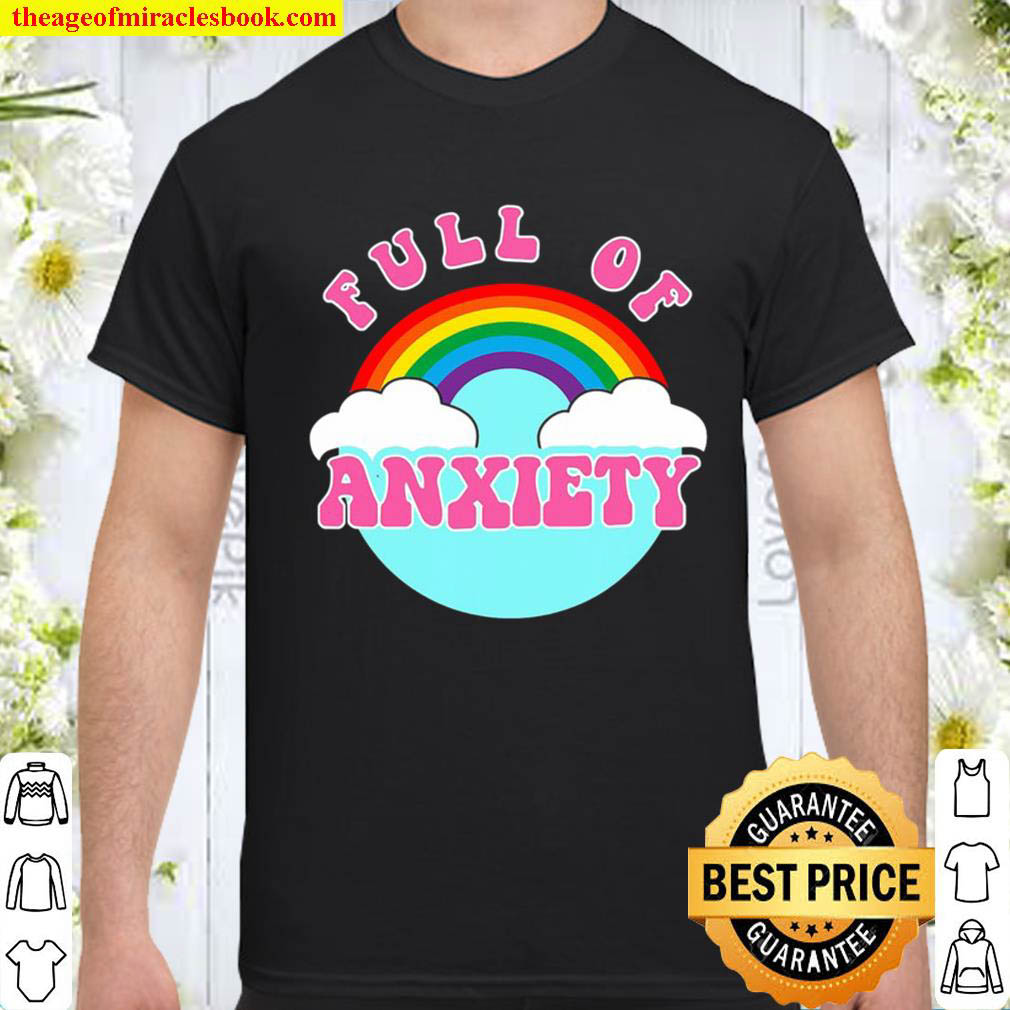 Official Full Of Anxiety Rainbow Funny Gift shirt
