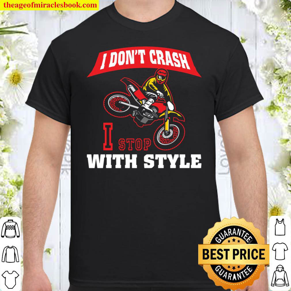 Buy Now – Funny Dirt Bike I Dont Crash I Stop With Style Motocross T-Shirt