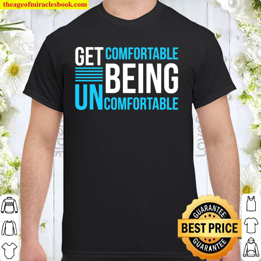 [Best Sellers] – Get Comfortable Being Uncomfortable Inspirational shirt