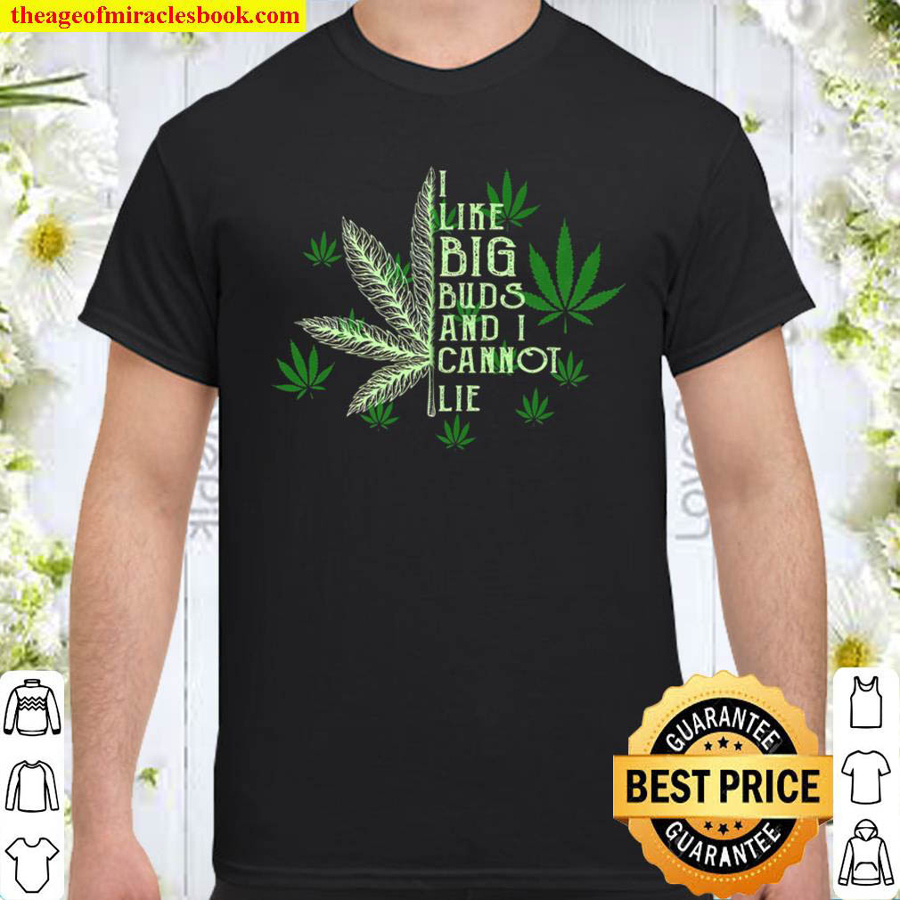 Official I Like Big Buds And I Cannot Lie Shirt