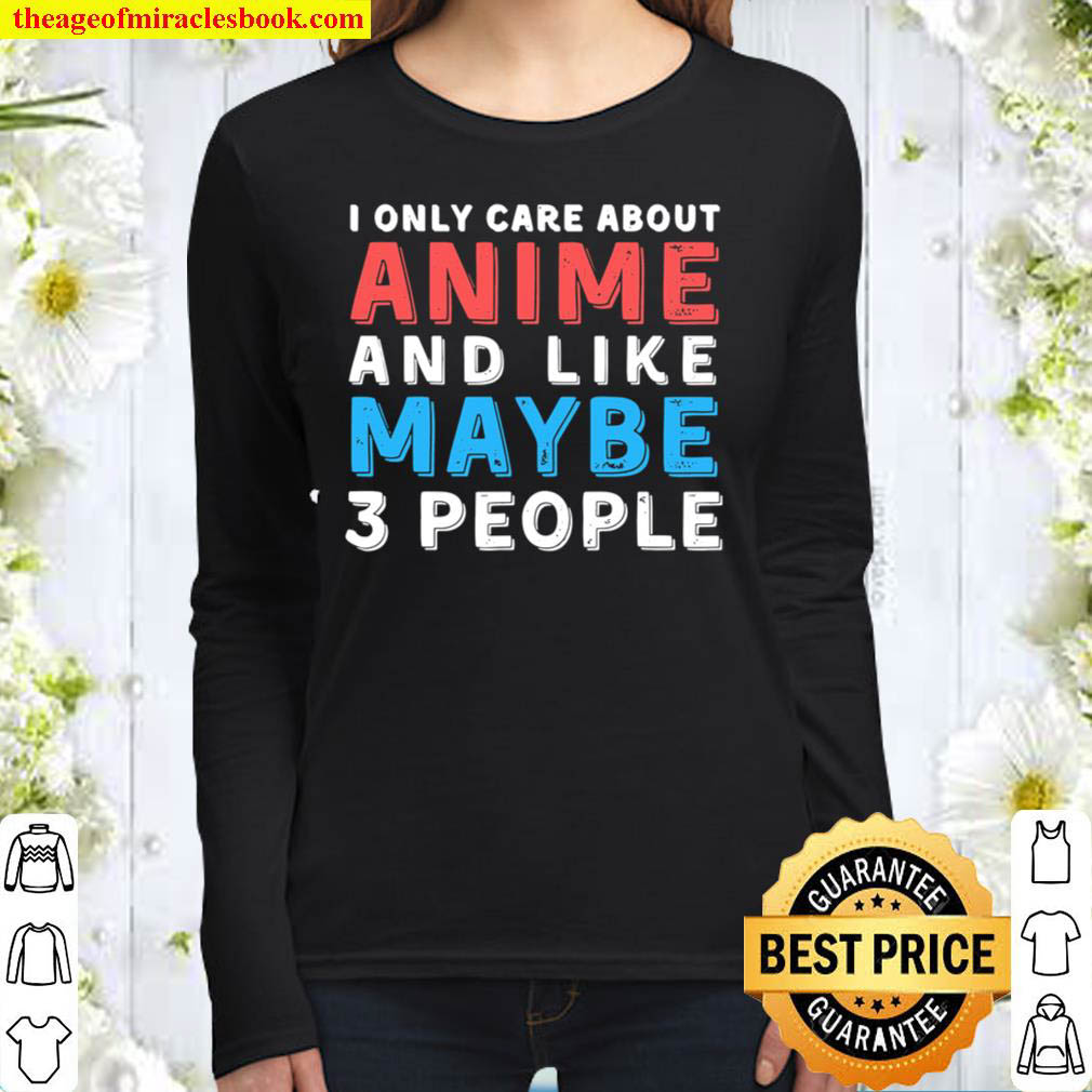 I Only Care About Anime Women Long Sleeved