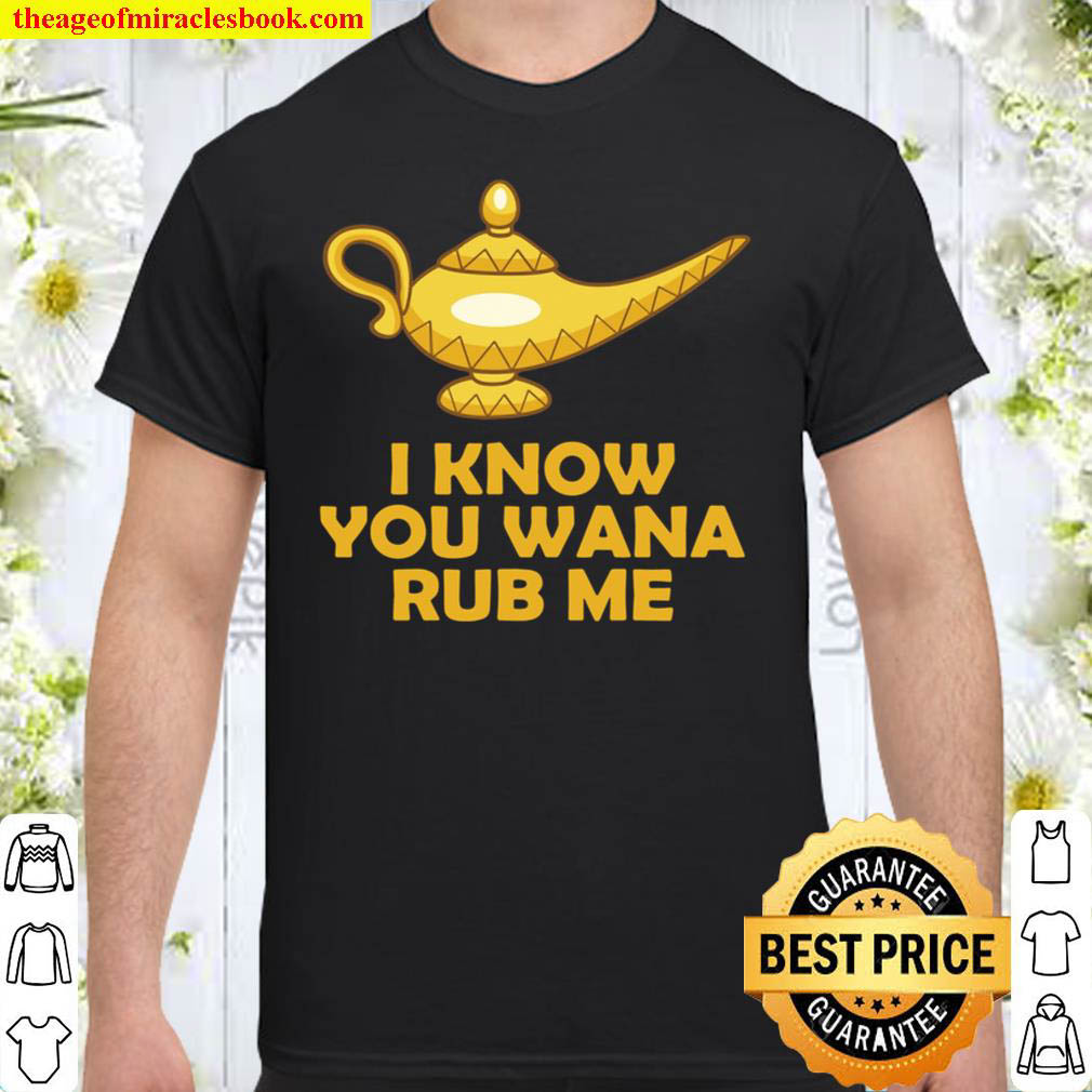 Buy Now – I know you wana rub me T-Shirt