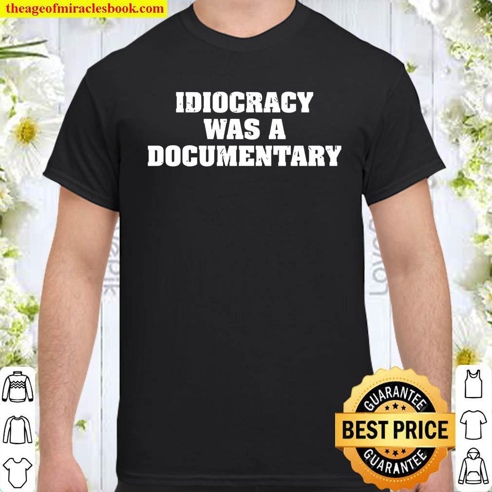 Official Idiocracy Was A Documentary Shirt