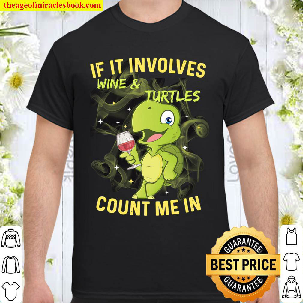 [Best Sellers] – If It Involves Wine And Turtles Count Me In Shirt