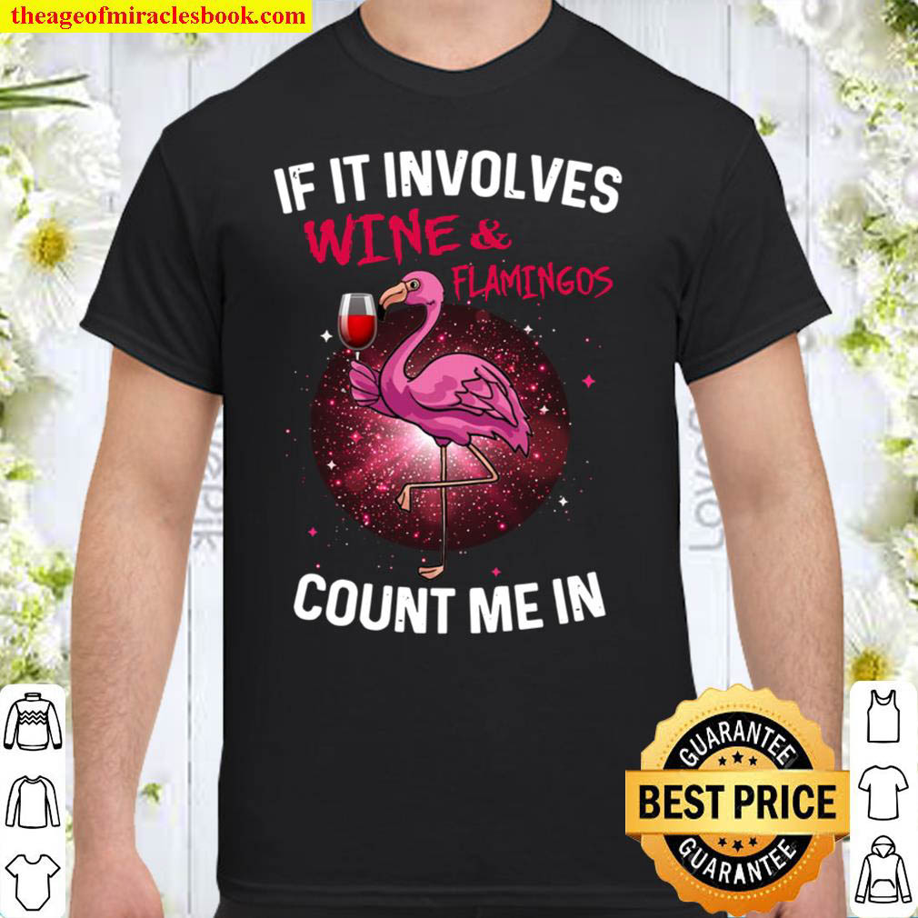 Buy Now – If It Involves Wine & Flamingos Count Me In Shirt