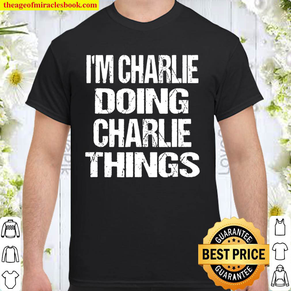 Official I’m Charlie Doing Charlie Things Personalized First Name shirt