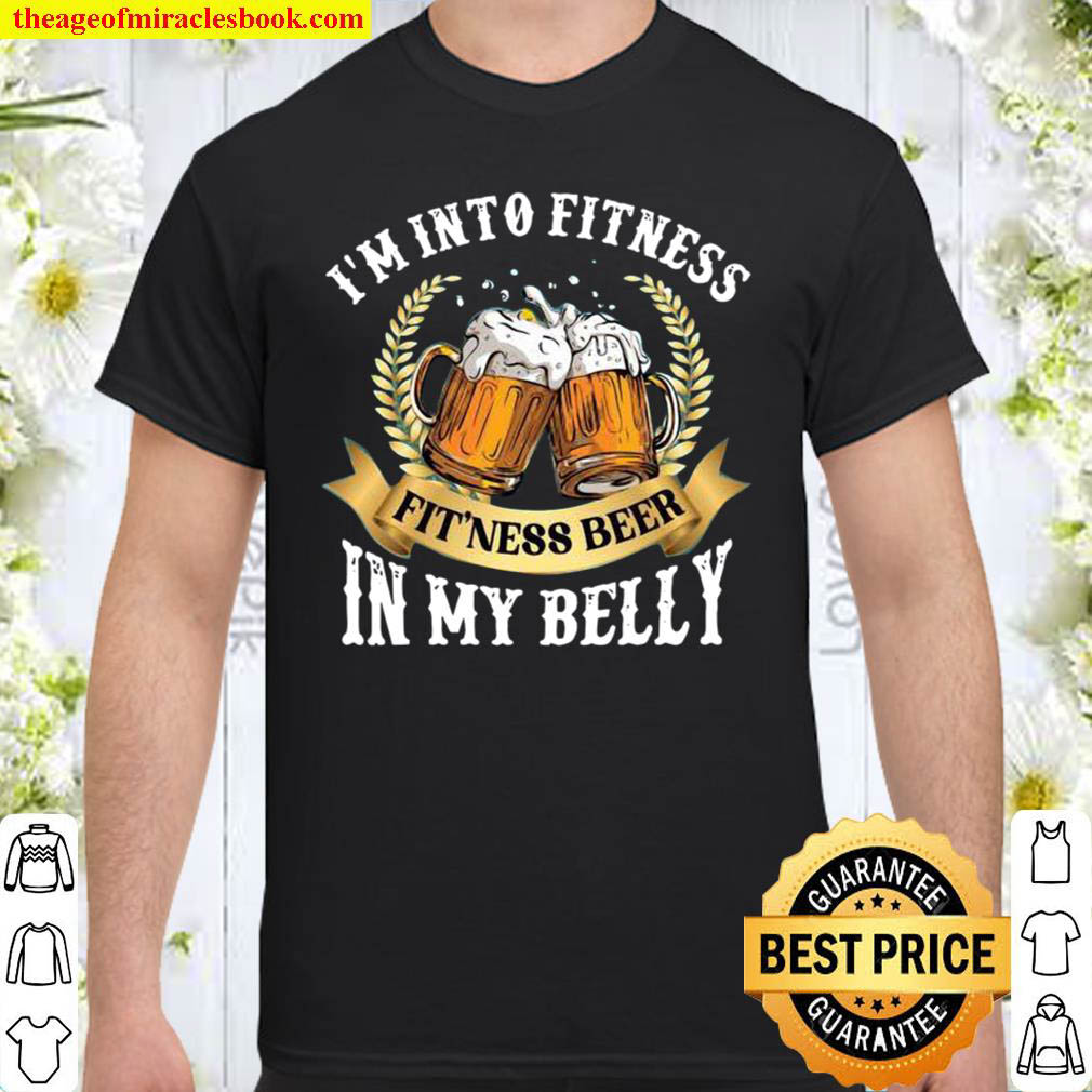 [Best Sellers] – I’m Into Fitness Fit’ness Beer In My Belly Shirt