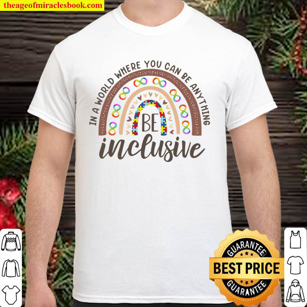 Official In A World Where You Can Be Anything Be Inclusive Shirt