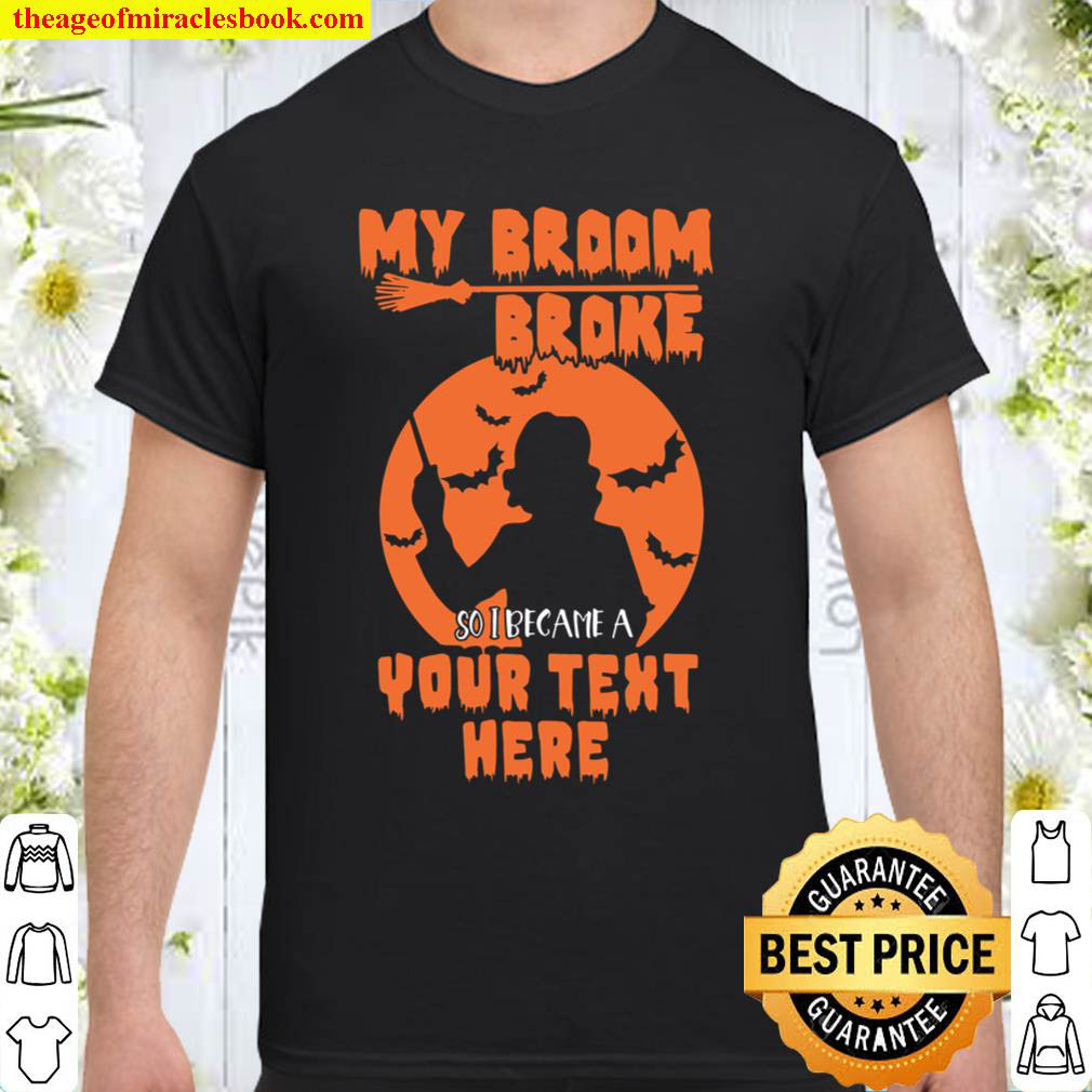 Official My Broom Broke So I Became Shirt