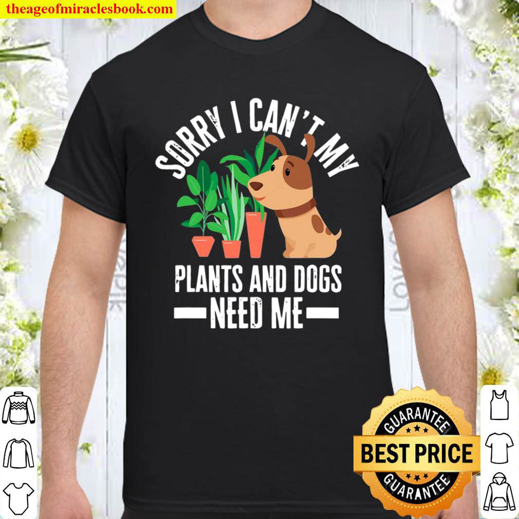 Official My Plants And Dogs Need Me – Funny Garden Dog Lover Gift shirt