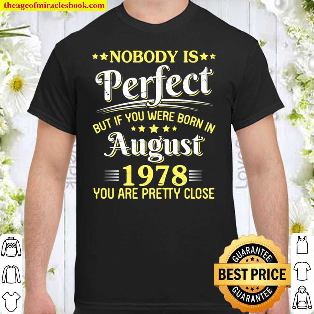 [Best Sellers] – Nobody Is Perfect But If You Were Born In August 1978 Pretty T-Shirt