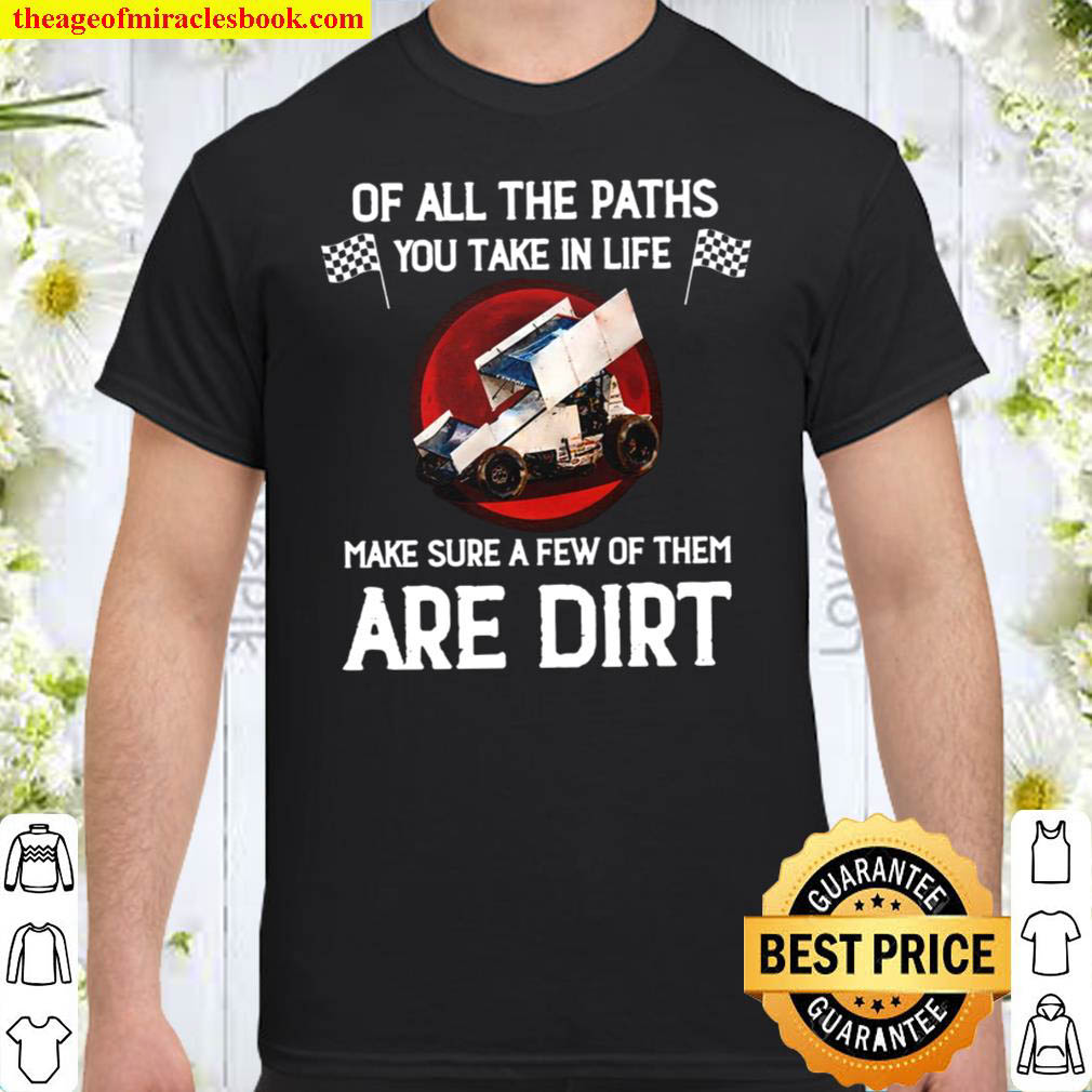 Buy Now – Of All The Paths You Take In Life Make Sure A Few Of Theme Are Dirt Shirt