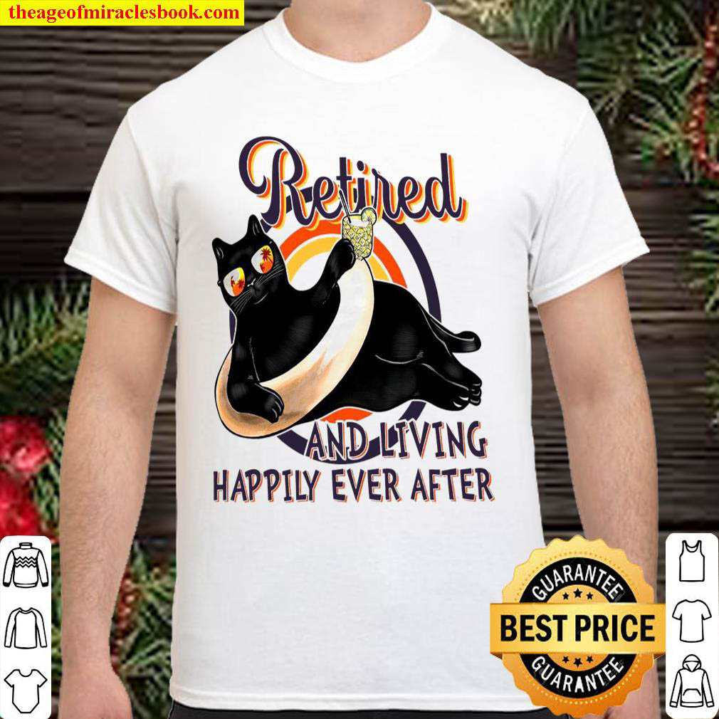 Official Retired And Living Happily Ever After Shirt