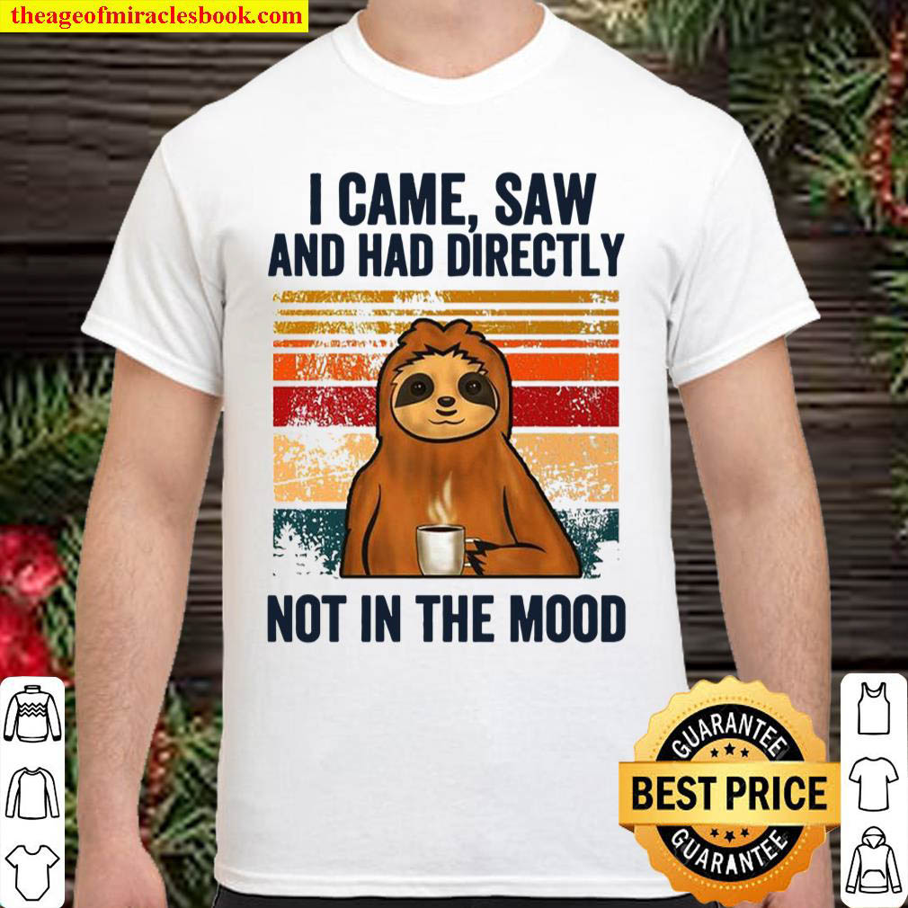 Official Sloth I Came Saw And Had Directly Not In The Mood Shirt