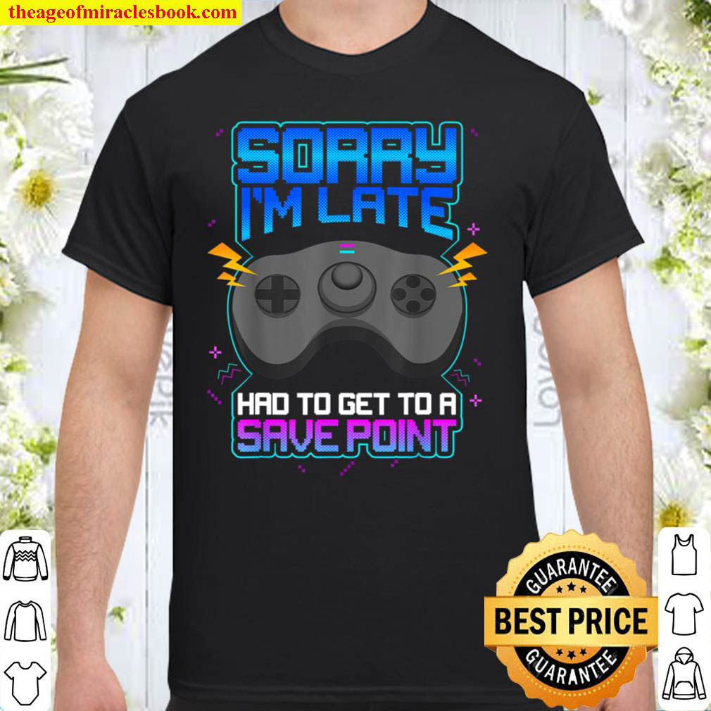 [Best Sellers] – Sorry I’m Late  Gaming Video Game Gamer Shirt