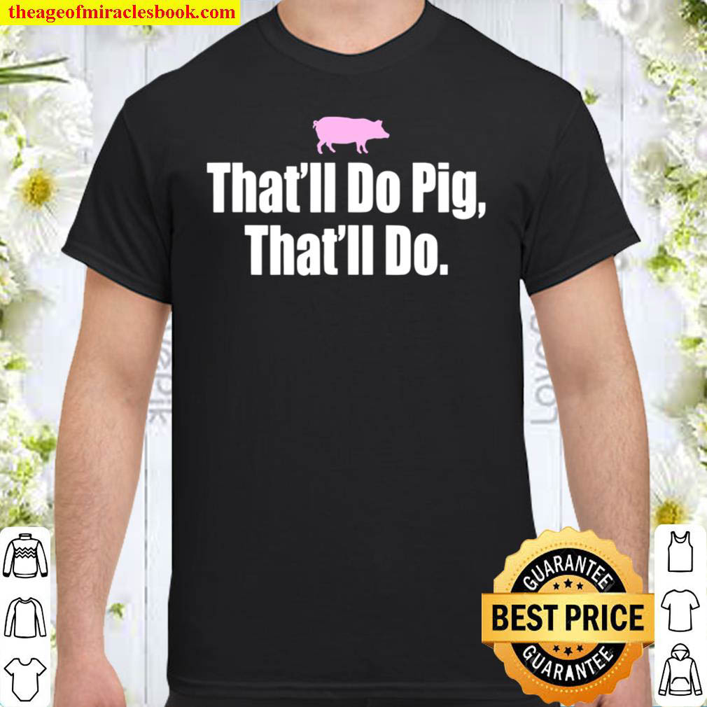 Official That’ll Do Pig That’ll Do Shirt