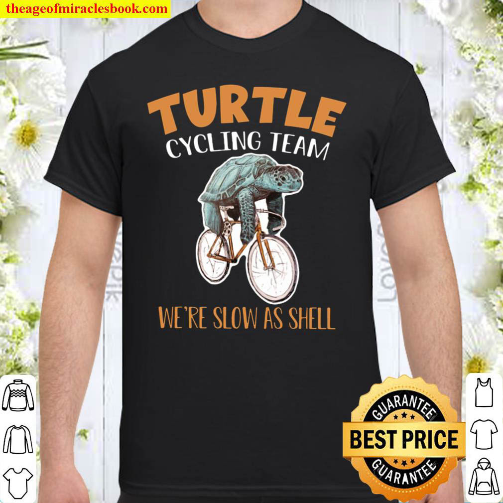 Official Turtle Cycling Team We’re Slow As Shell Shirt
