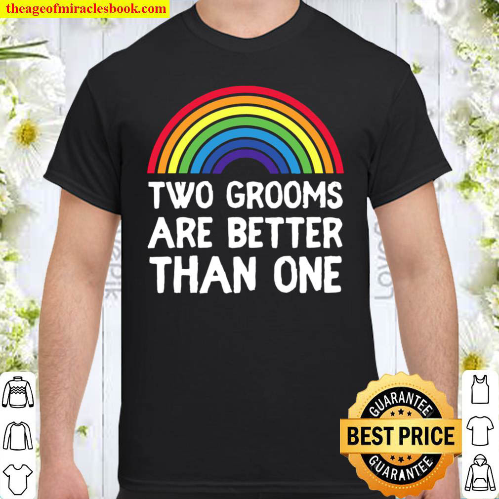 Official Two 2 Grooms Are Better Than One Engaged Lgbt Gay Wedding Shirt