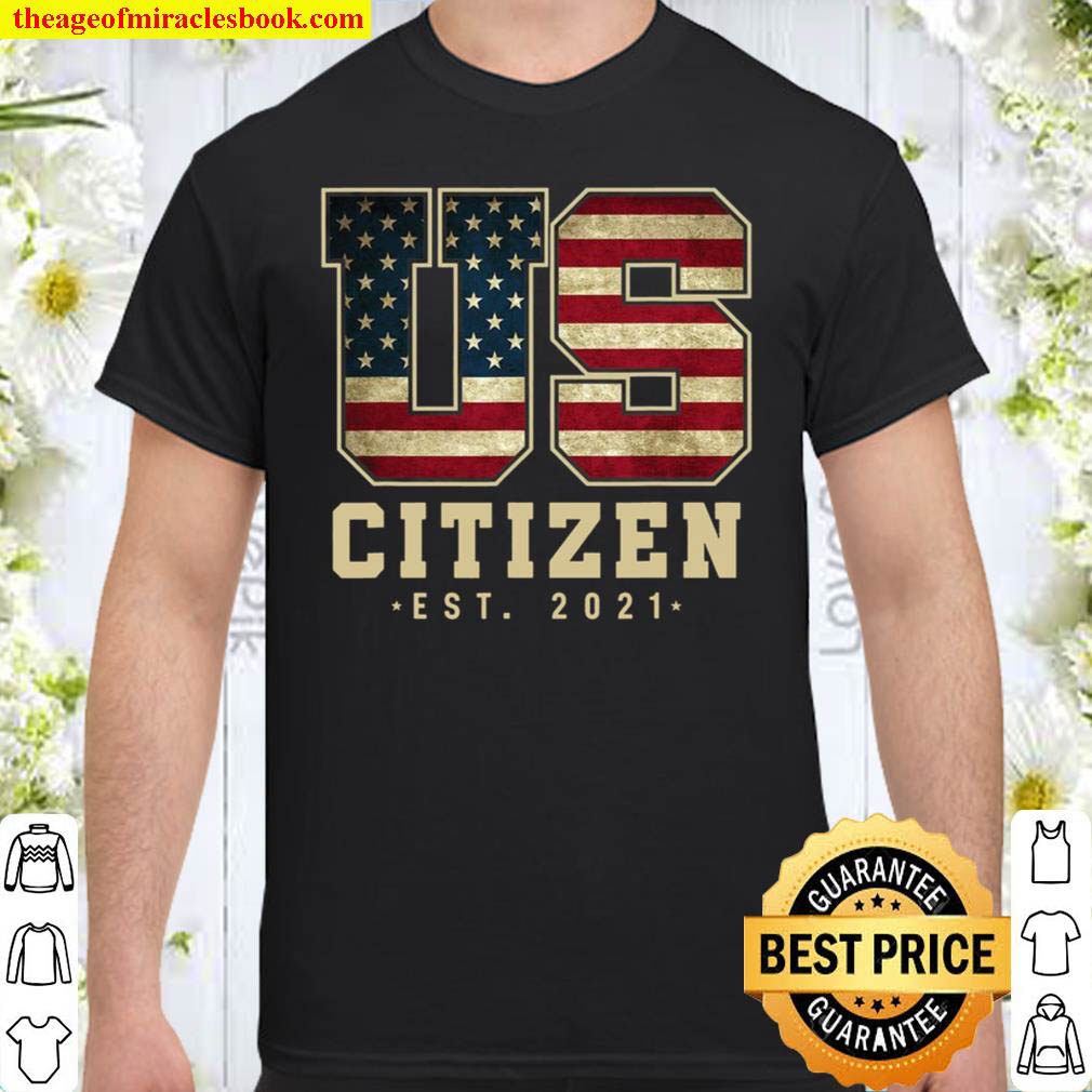 Official Us Citizen Est. 2021 – American Citizenship Shirt