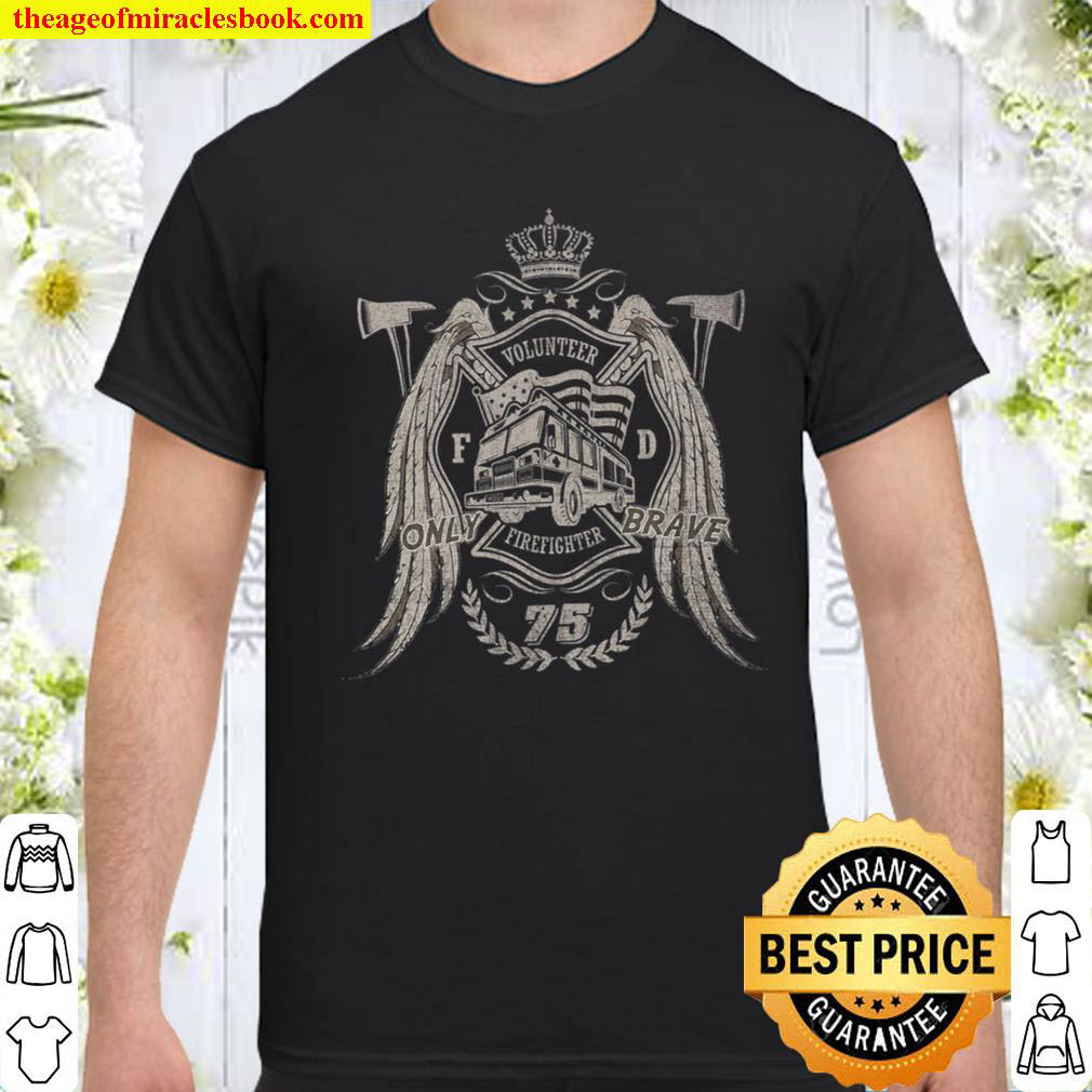 Official Volunteer Fd Only Brave Firefighter 75 shirt