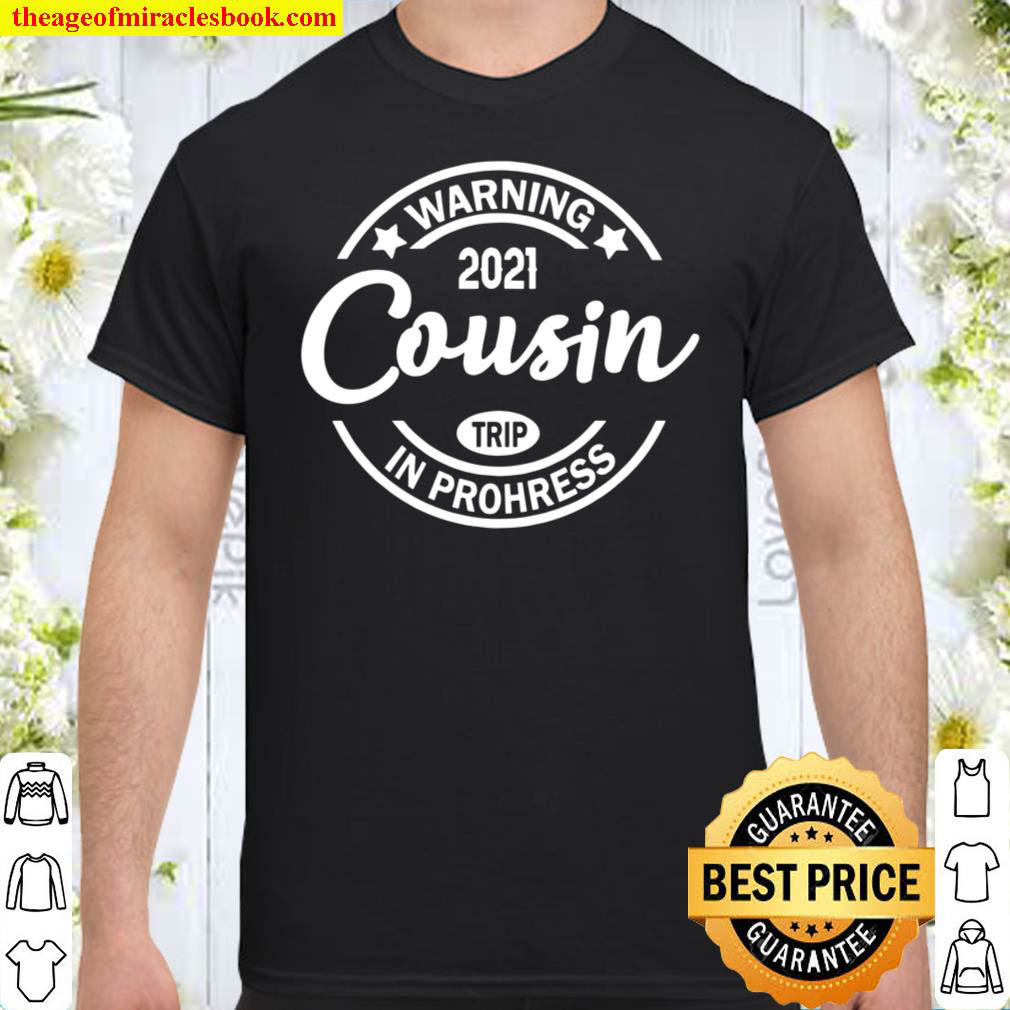 Buy Now – Warning Cousin Trip In Progress Shirt