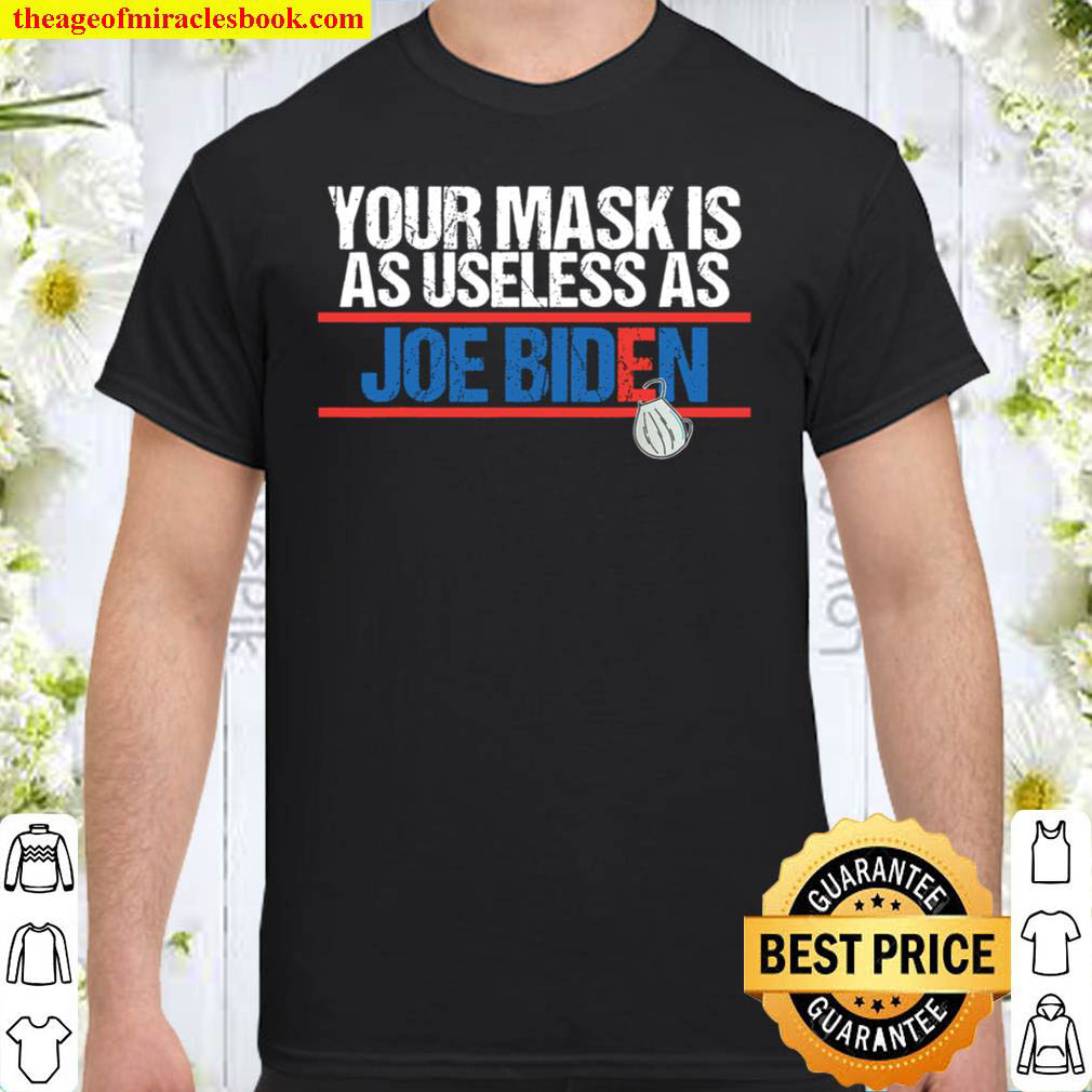 [Best Sellers] – Your Mask Is As Useless As Biden Shirt