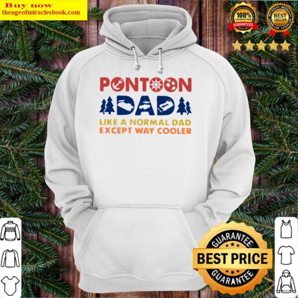 Boating Pontoon Dad Like A Normal Dad Except Way Cooler Hoodie