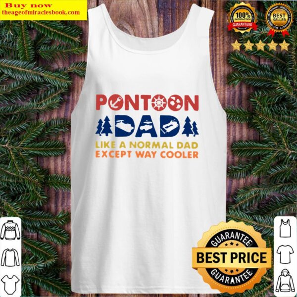 Boating Pontoon Dad Like A Normal Dad Except Way Cooler Tank Top