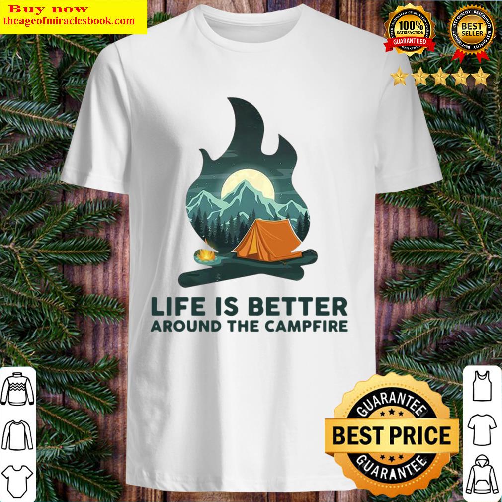 Camping Life Is Better Around The Campfire
