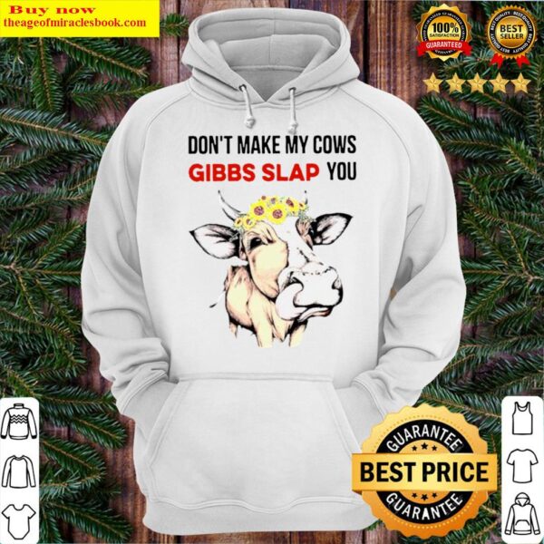 Dont Make My Cows Gibbs Slap You Hoodie