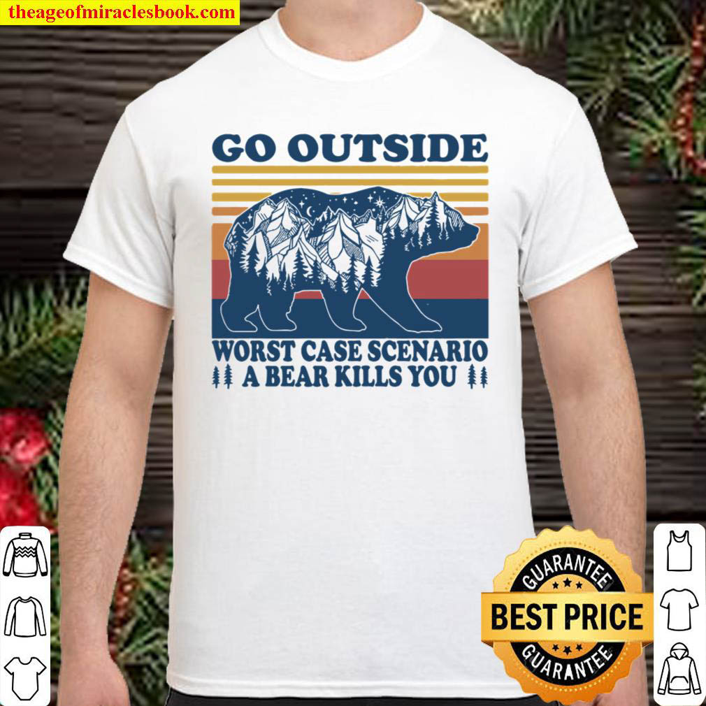 Official Go Outside Worst Case Scenario A Bear Kills You Shirt
