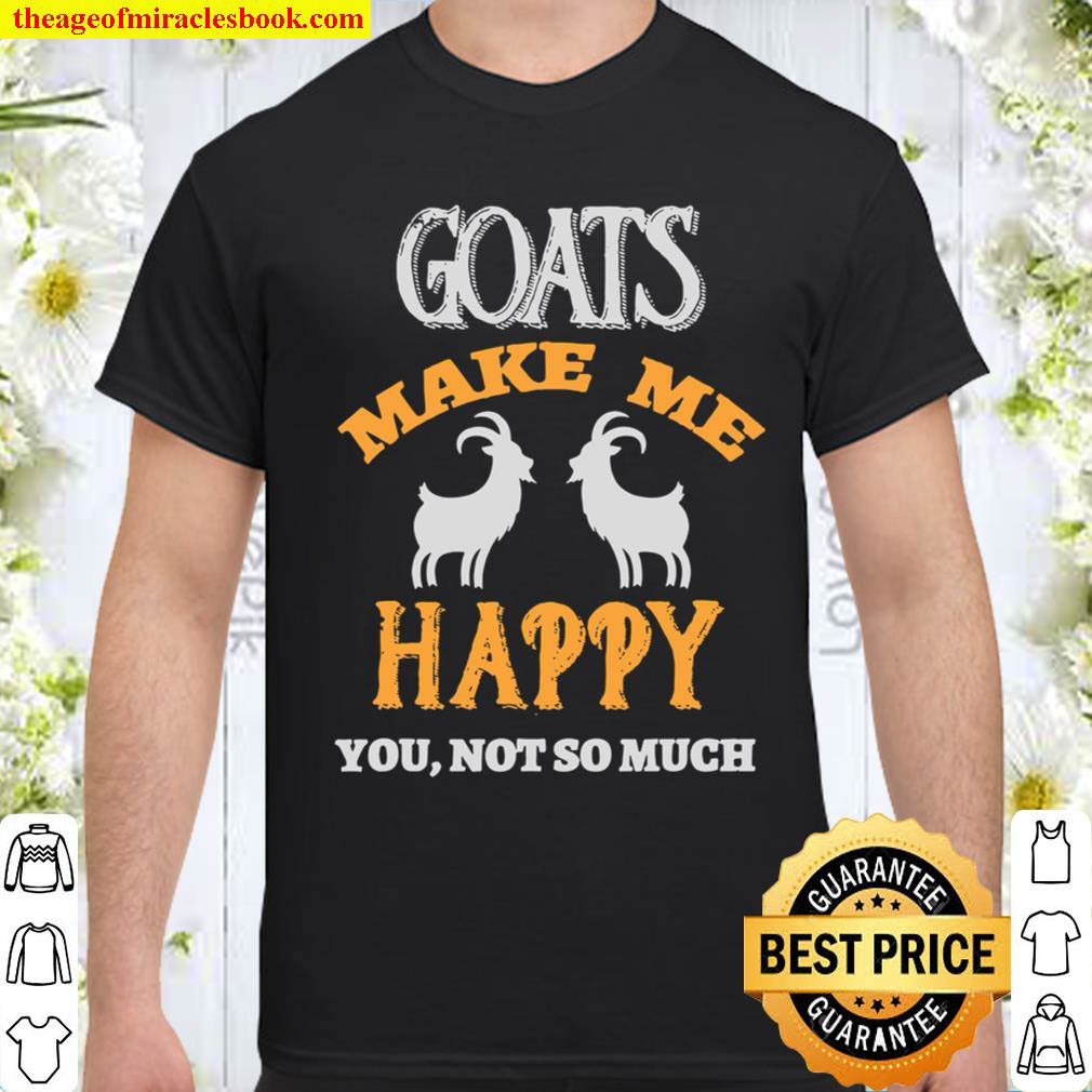 Official Goats Make Me Happy You Not So Much Goat Funny Tee shirt
