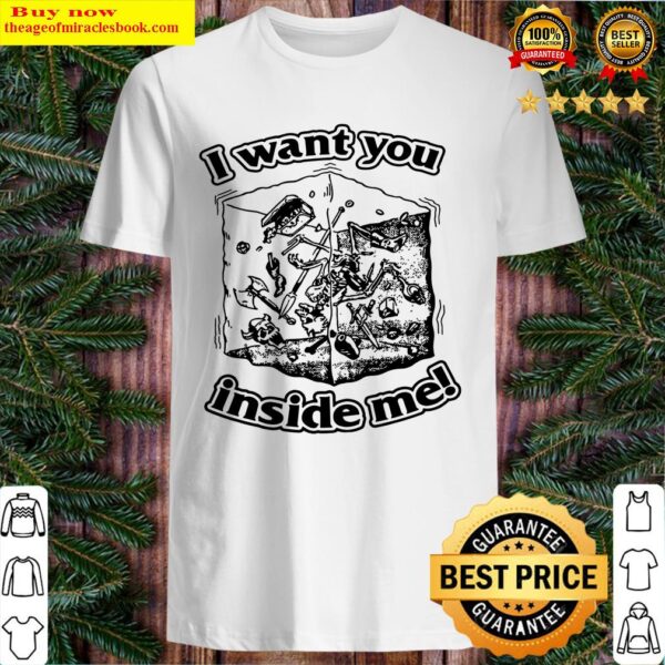 I want you inside me Shirt
